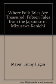 Where Folk Tales Are Treasured: Fifteen Tales from the Japanese of Mizusawa Kenichi