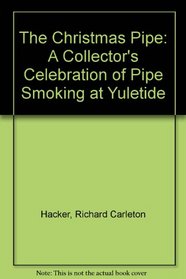 The Christmas Pipe: A Collector's Celebration of Pipe Smoking at Yuletide