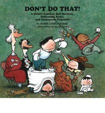 Don't do that!: A child's guide to bad manners, ridiculous rules, and inadequate etiquette