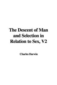 The Descent of Man and Selection in Relation to Sex, V2