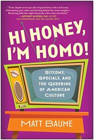 Hi Honey, I'm Homo!: Sitcoms, Specials, and the Queering of American Culture