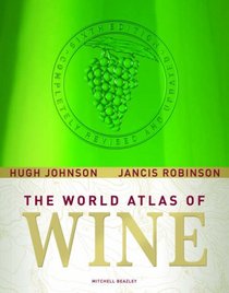 The World Atlas of Wine: Completely Revised and Updated, Sixth Edition (World Atlas of Wine)