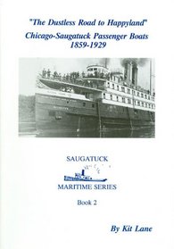 The Dustless Road to Happyland: Chicago-Saugatuck Passenger Boats 1859-1929 (Suagatuck Maritime Series Vol 2)