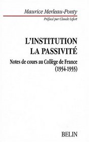 L'Institution, la passivit: Notes de cours au Collge de France, 1954-1955