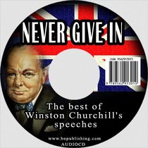 Never Give In: The Best of Winston Churchill's Speeches