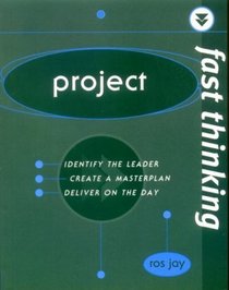 Project: Identify the Leader, Create a Master Plan, Deliver on the Day (Fast Thinking)