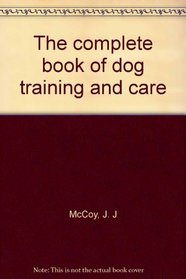 The complete book of dog training and care