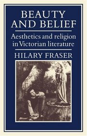 Beauty and Belief: Aesthetics and Religion in Victorian Literature