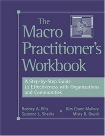 The Macro Practitioner's Workbook : A Step-by-Step Guide to Effectiveness with Organizations and Communities