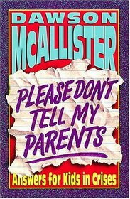 Please Don't Tell My Parents: : Answers for Kids in Crisis