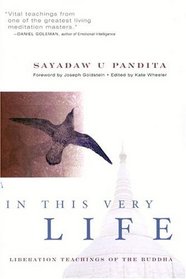 In This Very Life : The Liberation Teachings of the Buddha