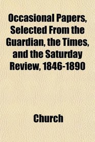 Occasional Papers, Selected From the Guardian, the Times, and the Saturday Review, 1846-1890