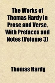 The Works of Thomas Hardy in Prose and Verse, With Prefaces and Notes (Volume 3)