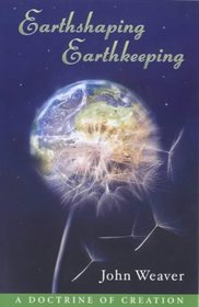Earthshaping, Earthkeeping: A Doctrine of Creation