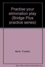 Practise your elimination play (Bridge Plus practice series)