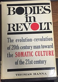 Bodies in revolt;: A primer in somatic thinking