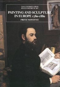 Painting and Sculpture in Europe, 1780-1880 : Third Edition (The Yale University Press Pelican Histor)