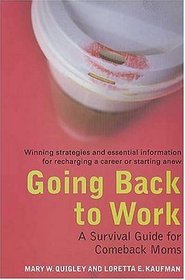 Going Back to Work : A Survival Guide for Comeback Moms