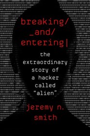 Breaking and Entering: The Extraordinary Story of a Hacker Called 