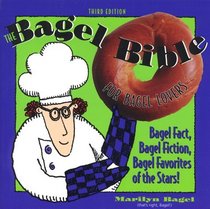 The Bagel Bible, 3rd : For Bagel Lovers, The Complet Guide to Bagel Noshing
