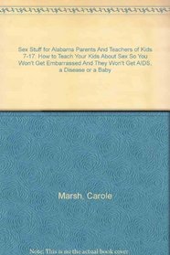 Sex Stuff for Alabama Parents and Teachers: How to Teach Your Kids About Sex So You Won't Get Embarrassed and They Won't Get AIDS, a Disease or a Baby ()