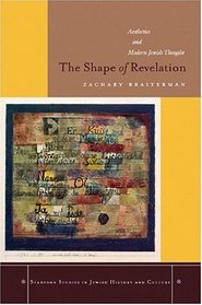 The Shape of Revelation: Aesthetics and Modern Jewish Thought (Stanford Studies in Jewish History and C)