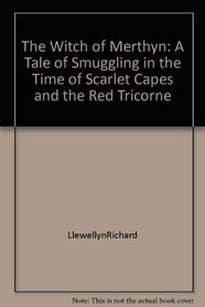 The Witch of Merthyn:  A Tale of Smuggling in the Time of Scarlet Capes and the Red Tricorne