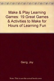 Make  Play Learning Games: 19 Great Games  Activities to Make for Hours of Learning Fun