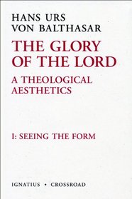 Seeing the Form (The Glory of the Lord: a Theological Aesthetics)