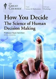 The Great Courses: How You Decide: The Science of Human Decision Making