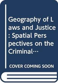 Geography of Laws and Justice: Spatial Perspectives on the Criminal Justice System