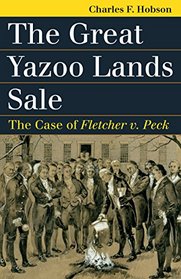 The Great Yazoo Lands Sale: The Case of Fletcher v. Peck (Landmark Law Cases and American Society)