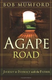 Agape Road: Journey to Intimacy with the Father (Lifechangers Library)
