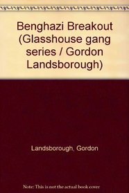 Benghazi Breakout (Glasshouse gang series / Gordon Landsborough)