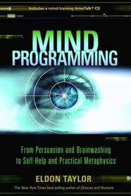 Mind Programming: From Persuasion and Brainwashing, to Self-Help and Practical Metaphysics