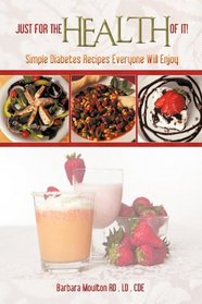 JUST FOR THE HEALTH OF IT: Simple Diabetes Recipes Everyone Will Enjoy