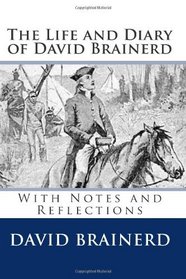 The Life and Diary of David Brainerd: With Notes and Reflections