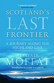 Scotland's Last Frontier: A Journey Along the Highland Line