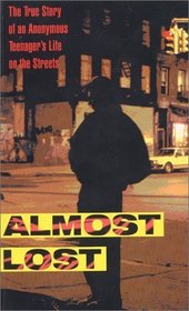 Almost Lost : The True Story of an Anonymous Teenager's Life on the Streets (Avon Flare Book)