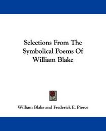 Selections From The Symbolical Poems Of William Blake