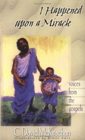 I Happened upon a Miracle: Voices from the Gospel