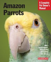 Amazon Parrots (Complete Pet Owner's Manual)