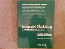 Integrated Marketing Communication: A Practical Guide to Developing Comprehensive Communication Strategies