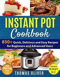 Instant Pot Cookbook: 850+ Quick, Delicious and Easy Recipes for Beginners and Advanced Users with 1000-Day Meal Plan: Family-Favorite Meals You Can Make for under $10