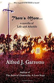 There's More . . .: A Novella of Life and Afterlife
