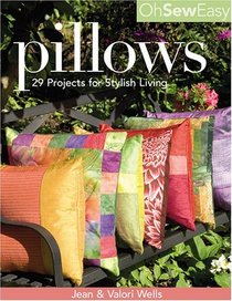 Oh So Easy Pillows: 29 Projects for Stylish Living
