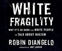 White Fragility: Why It's So Hard for White People to Talk About Racism