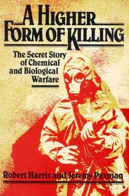 A Higher Form of Killing - The Secret Story of Chemical and Biological Warfare