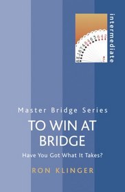 To Win at Bridge: Have You Got What it Takes? (Master Bridge Series)