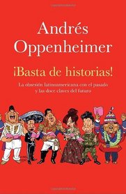 Basta de historias!: La obsesin latinoamericana con el pasado y las 12 claves del futuro (Vintage Espanol) (Spanish Edition)